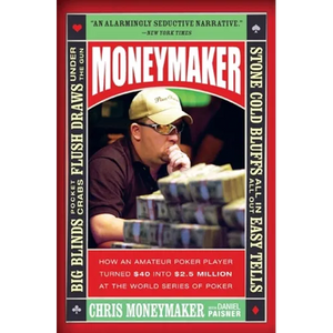 Moneymaker: How an Amateur Poker Player Turned $40 Into $2.5 Million at the World Series of Poker - Paperback