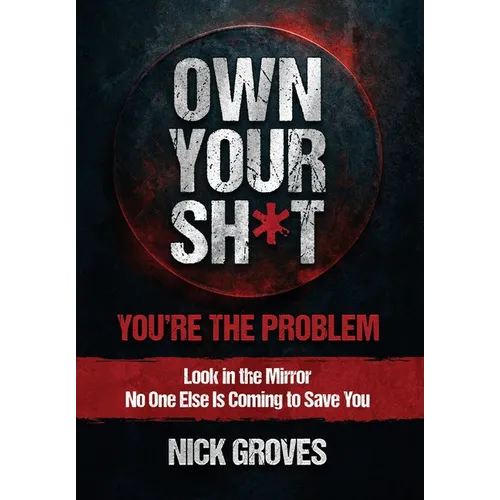 Own Your Sh*t: You're the Problem - Hardcover