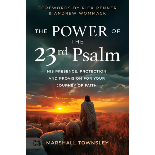 The Power of the 23rd Psalm: His Presence, Protection, and Provision for Your Journey of Faith - Paperback