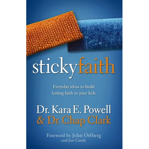 Sticky Faith: Everyday Ideas to Build Lasting Faith in Your Kids - Paperback