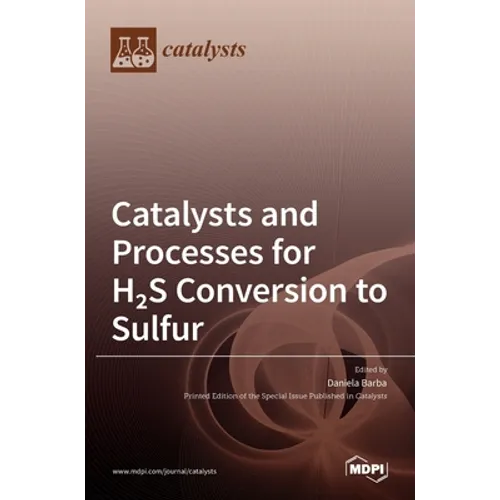 Catalysts and Processes for H2S Conversion to Sulfur - Hardcover