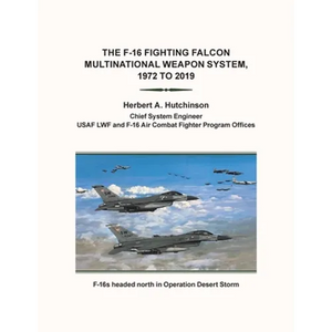 The F-16 Fighting Falcon Multinational Weapon System, 1972 to 2019 - Paperback