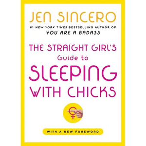 The Straight Girl's Guide to Sleeping with Chicks - Paperback