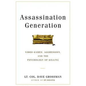 Assassination Generation: Video Games, Aggression, and the Psychology of Killing - Hardcover