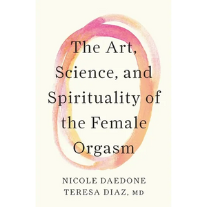 The Art, Science, and Spirituality of the Female Orgasm - Paperback