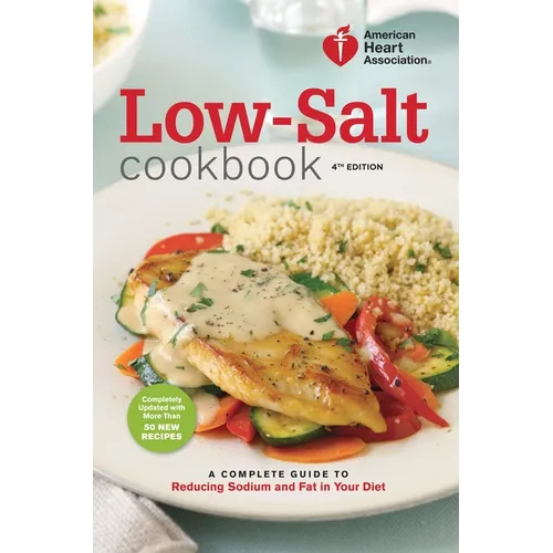 Low-Salt Cookbook: A Complete Guide to Reducing Sodium and Fat in Your Diet - Paperback