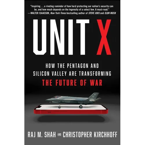 Unit X: How the Pentagon and Silicon Valley Are Transforming the Future of War - Hardcover