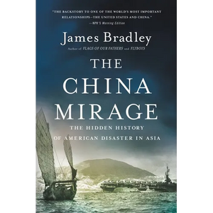 The China Mirage: The Hidden History of American Disaster in Asia - Paperback