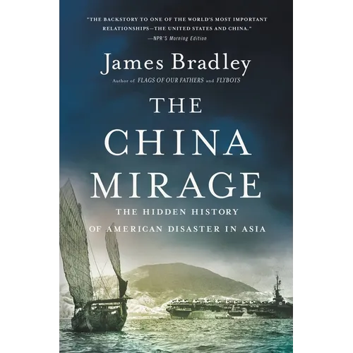 The China Mirage: The Hidden History of American Disaster in Asia - Paperback