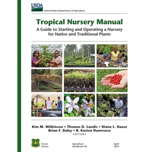 Tropical Nursery Manual: A Guide to Starting and Operating a Nursery for Native and Traditional Plants - Paperback