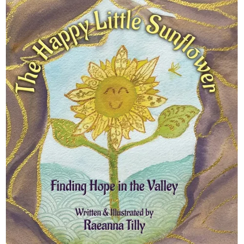 The Happy Little Sunflower: Finding Hope in the Valley - Hardcover