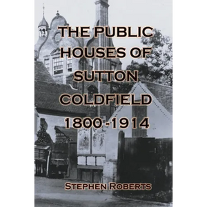 The Public Houses of Sutton Coldfield 1800-1914 - Paperback