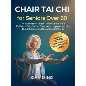 Chair Tai Chi for Seniors Over 60: An Illustrated 4-Week Guide of Easy, Safe 10-Minute Daily Seated Exercises to Improve Mobility, Build Balance and B - Hardcover