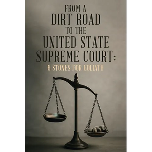 From A Dirt Road to the United State Supreme Court: 6 Stones for Goliath - Paperback
