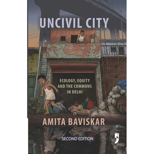 Uncivil City: Ecology, Equity and the Commons in Delhi - Paperback