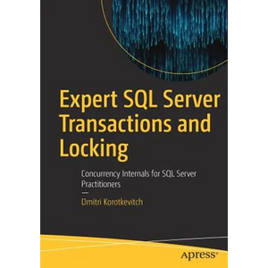 Expert SQL Server Transactions and Locking: Concurrency Internals for SQL Server Practitioners - Paperback