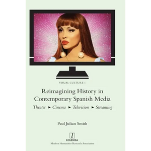 Reimagining History in Contemporary Spanish Media: Theater, Cinema, Television, Streaming - Hardcover