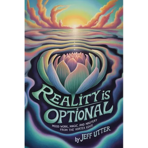 Reality Is Optional: Mood Work, Magic, and Mastery From the Vortex Edge - Paperback