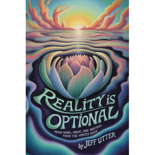 Reality Is Optional: Mood Work, Magic, and Mastery From the Vortex Edge - Paperback