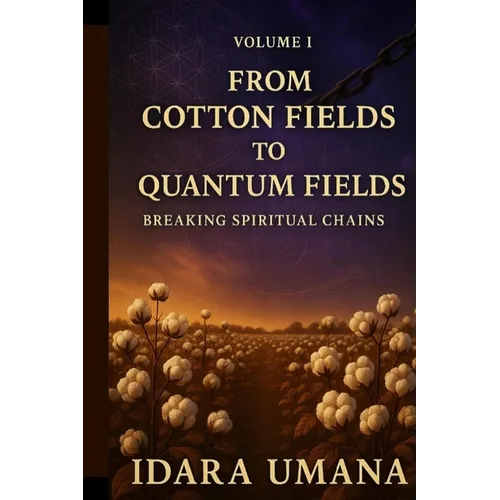 From Cotton Fields to Quantum Fields: Breaking Spiritual Chains - Paperback