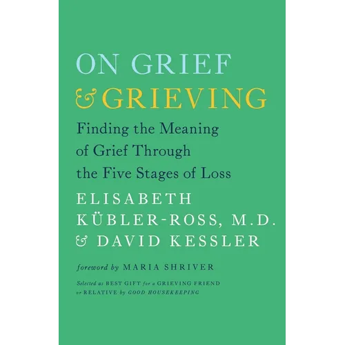 On Grief & Grieving: Finding the Meaning of Grief Through the Five Stages of Loss - Paperback