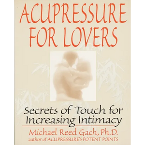 Acupressure for Lovers: Secrets of Touch for Increasing Intimacy - Paperback