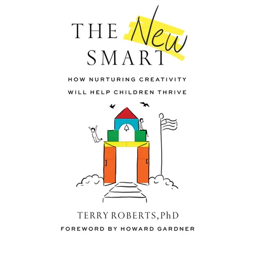 The New Smart: How Nurturing Creativity Will Help Children Thrive - Hardcover