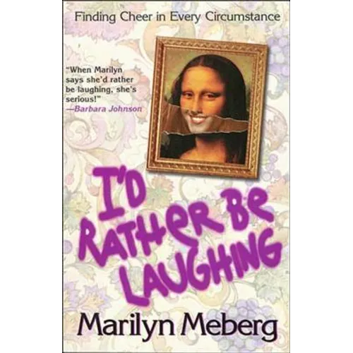 The I'd Rather Be Laughing: Finding Cheer in Every Circumstance - Paperback