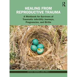Healing from Reproductive Trauma: A Workbook for Survivors of Traumatic Infertility Journeys, Pregnancies, and Births - Paperback