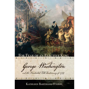 For Fear of an Elective King: George Washington and the Presidential Title Controversy of 1789 - Paperback