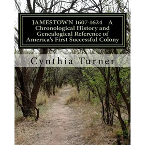 Jamestown 1607-1624: A Chronological History and Genealogical Reference of America's First Successful Colony - Paperback