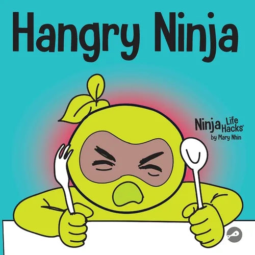 Hangry Ninja: A Children's Book About Preventing Hanger and Managing Meltdowns and Outbursts - Paperback