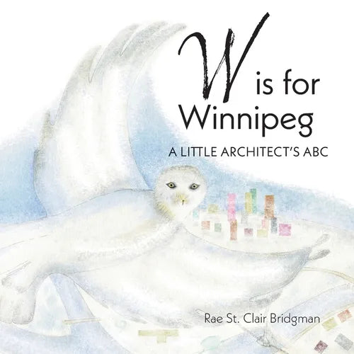 W is for Winnipeg: A Little Architect's ABC - Paperback