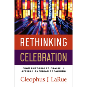 Rethinking Celebration: From Rhetoric to Praise in African American Preaching - Paperback