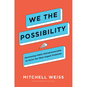 We the Possibility: Harnessing Public Entrepreneurship to Solve Our Most Urgent Problems - Hardcover