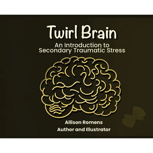 Twirl Brain: An Introduction to Secondary Traumatic Stress - Hardcover