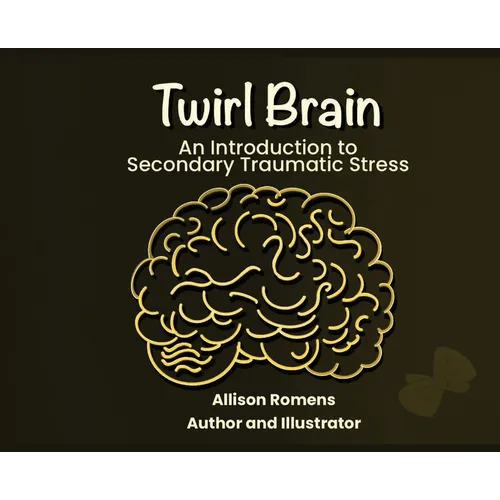 Twirl Brain: An Introduction to Secondary Traumatic Stress - Hardcover