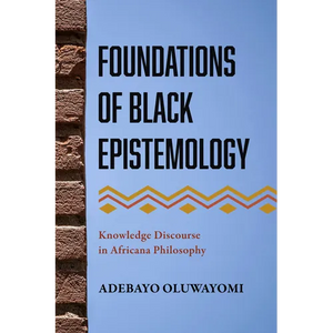 Foundations of Black Epistemology: Knowledge Discourse in Africana Philosophy - Hardcover