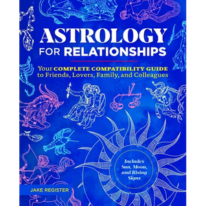 Astrology for Relationships: Your Complete Compatibility Guide to Friends, Lovers, Family, and Colleagues - Paperback