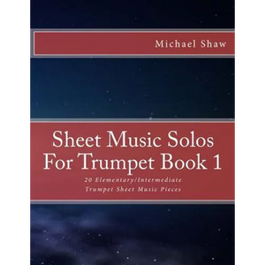 Sheet Music Solos For Trumpet Book 1: 20 Elementary/Intermediate Trumpet Sheet Music Pieces - Paperback