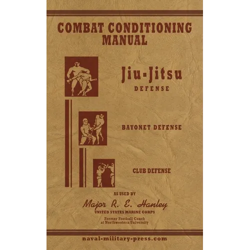 COMBAT CONDITIONING MANUAL - Jiu-Jitsu Defence, Bayonet Defence and Club Defence - Paperback