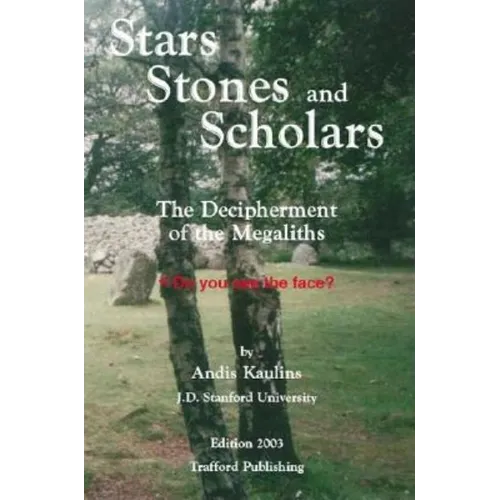 Stars, Stones and Scholars: The Decipherment of the Megaliths as an Ancient Survey of the Earth by Astronomy - Paperback