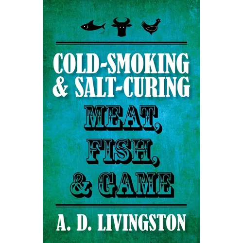 Cold-Smoking & Salt-Curing Meat, Fish, & Game - Paperback