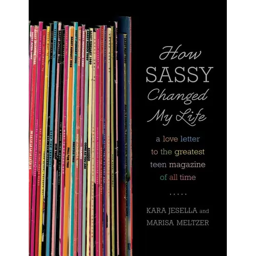 How Sassy Changed My Life: A Love Letter to the Greatest Teen Magazine of All Time - Paperback