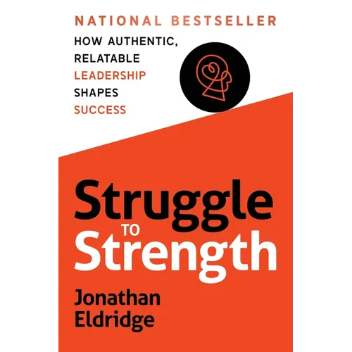 Struggle to Strength: How Authentic, Relatable Leadership Shapes Success - Paperback