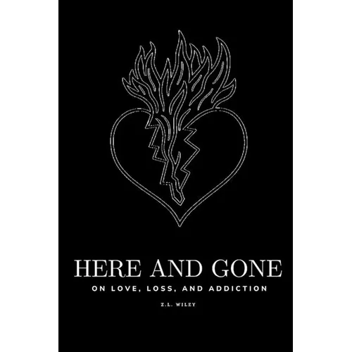 Here and Gone - On Love, Loss, and Addiction - Paperback