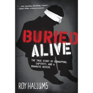Buried Alive: The True Story of Kidnapping, Captivity, and a Dramatic Rescue (Nelsonfree) - Paperback