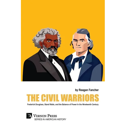 The Civil Warriors: Frederick Douglass, Stand Watie, and the Balance of Power In the Nineteenth Century - Paperback