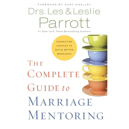 The Complete Guide to Marriage Mentoring: Connecting Couples to Build Better Marriages - Paperback