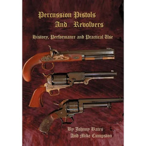 Percussion Pistols and Revolvers: History, Performance and Practical Use - Hardcover
